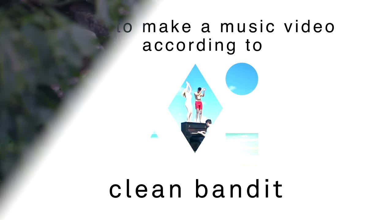 HOW TO MAKE A MUSIC VIDEO ACCORDING TO CLEAN BANDIT