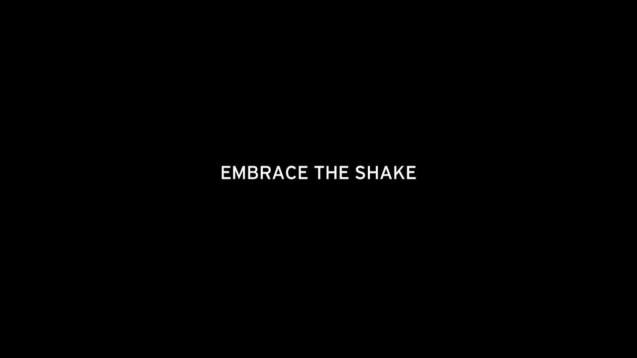 EMBRACE THE SHAKE