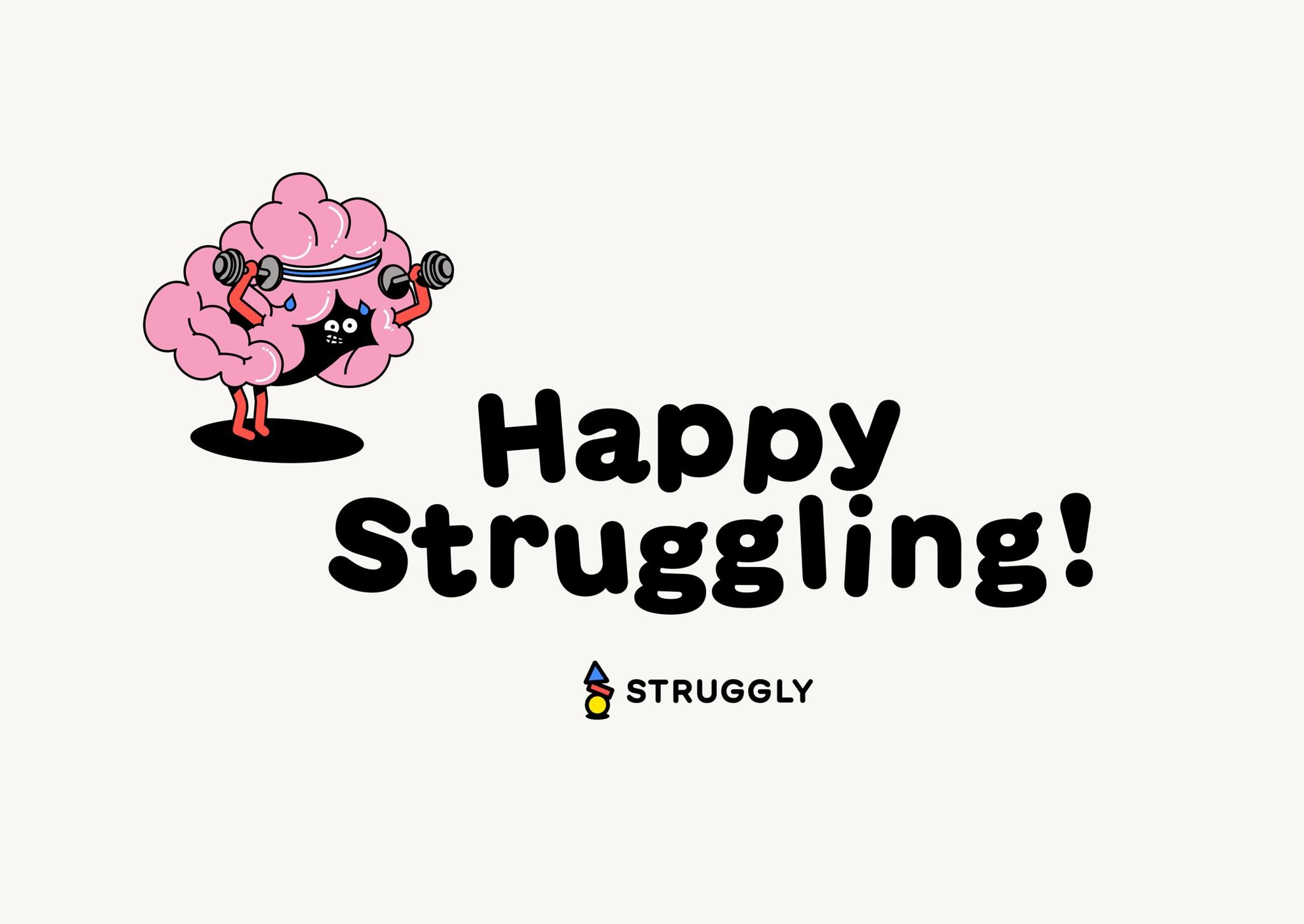 STRUGGLY — A DIFFERENT WAY TO LEARN, THINK, AND GROW.