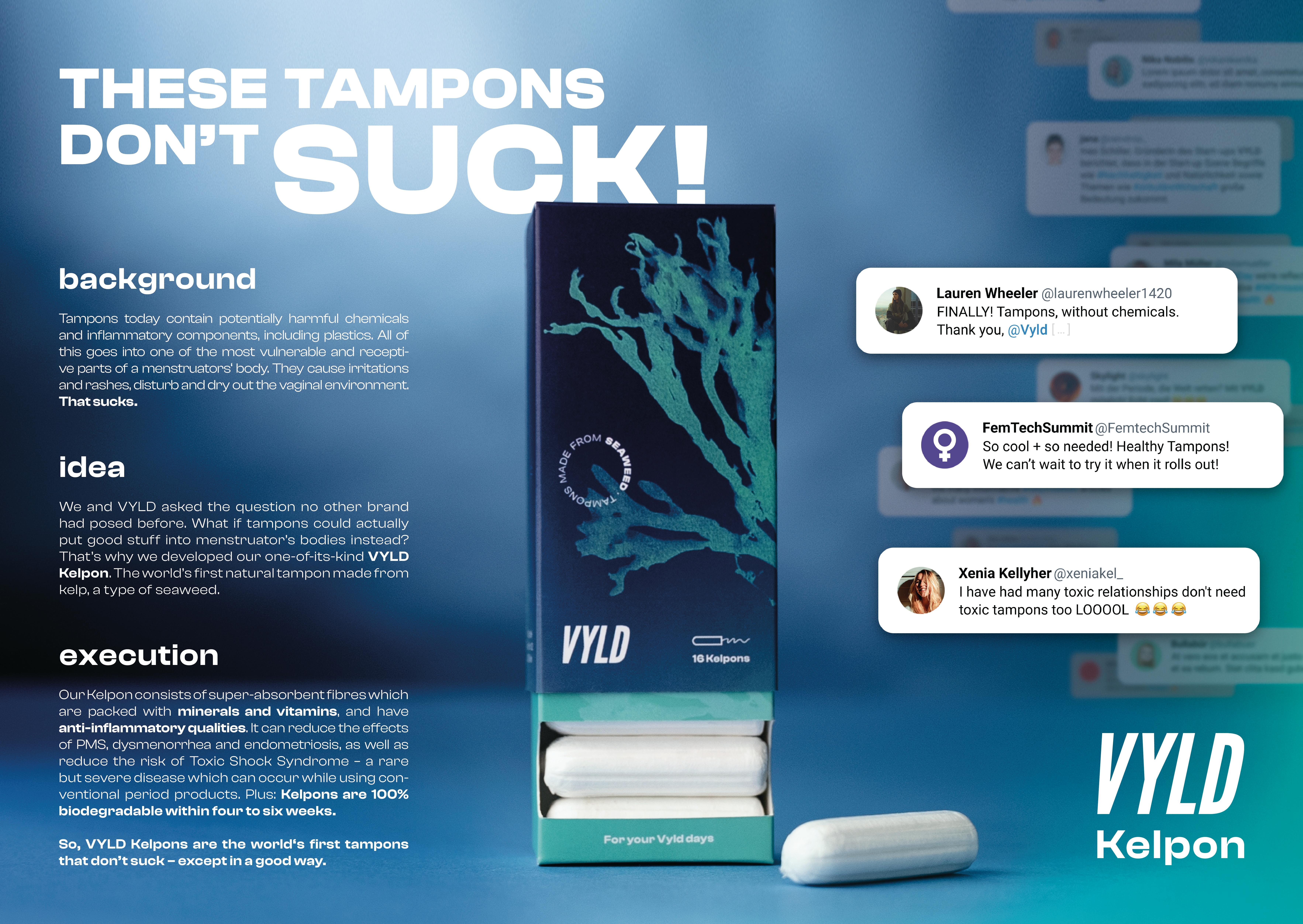 WORLD’S FIRST TAMPONS THAT DON’T SUCK.* *EXCEPT IN A GOOD WAY
