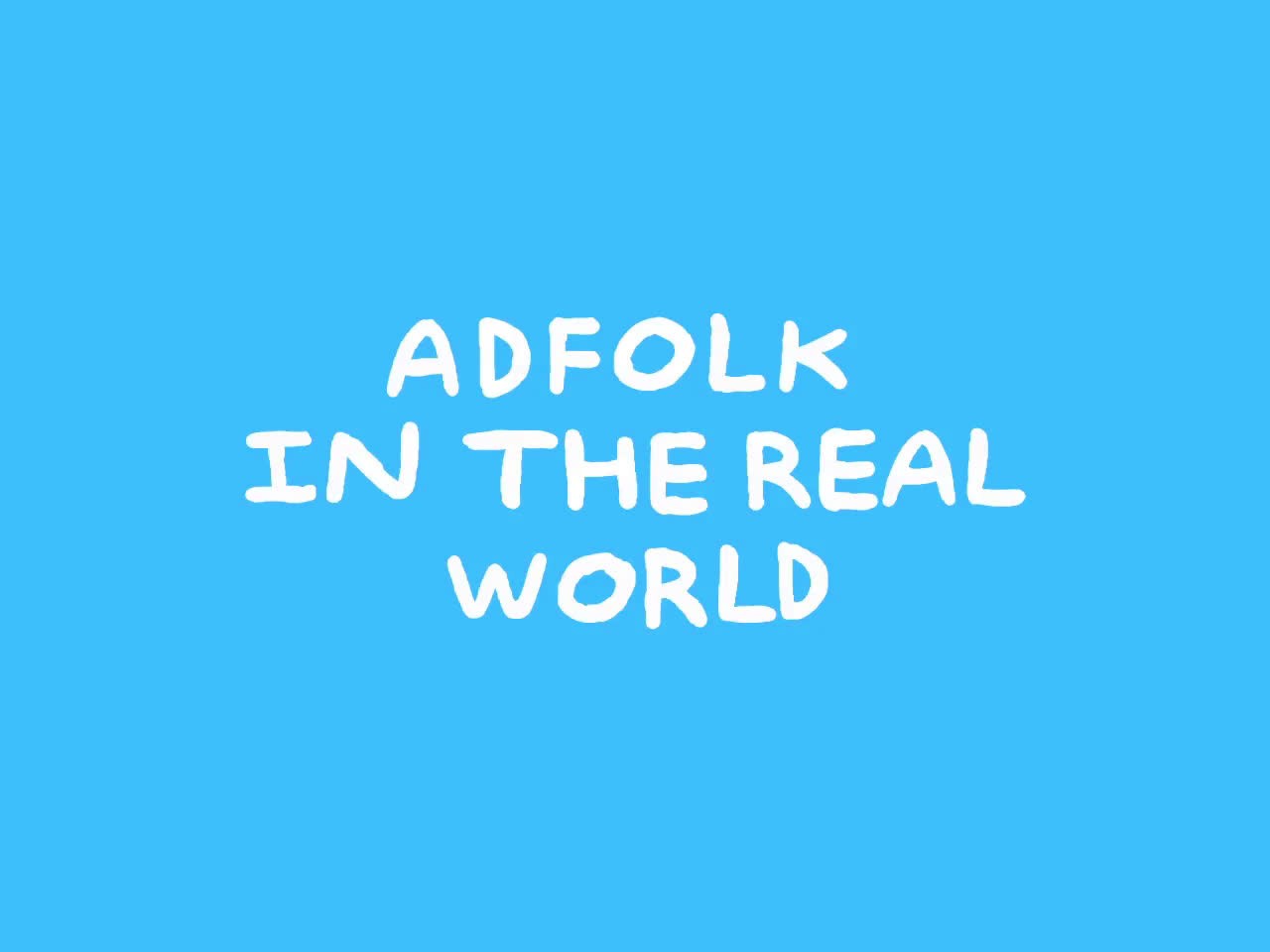 Adfolk in the Real World