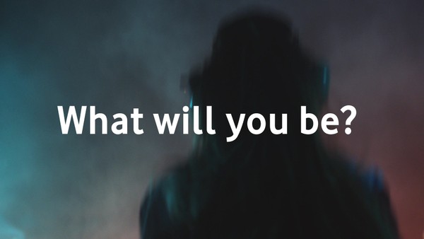 What Will You Be?