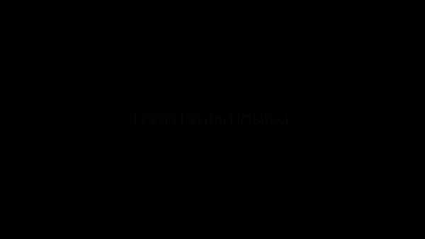 Food Exhibitionism